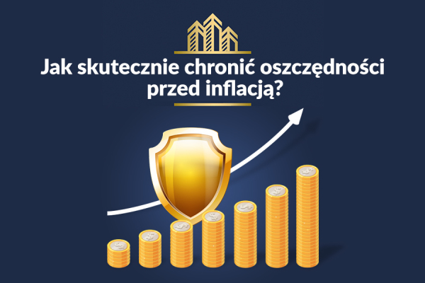 JAK SKUTECZNIE CHRONIĆ OSZCZĘDNOŚCI PRZED INFLACJĄ?