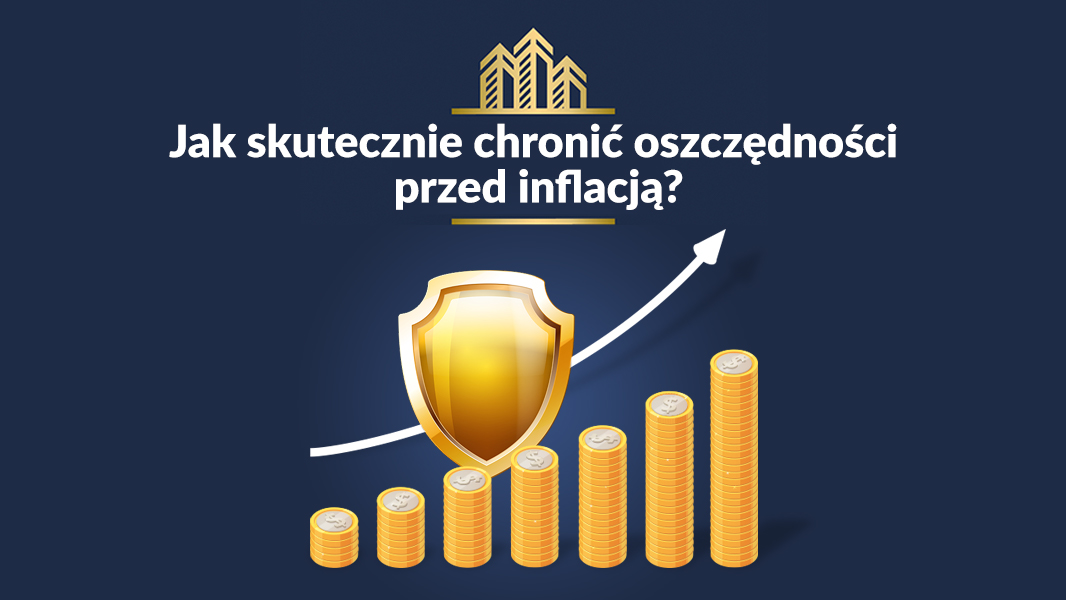 JAK SKUTECZNIE CHRONIĆ OSZCZĘDNOŚCI PRZED INFLACJĄ?